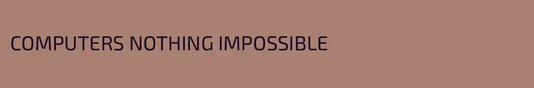 COMPUTERS NOTHING IMPOSSIBLE